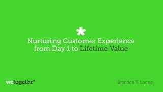 Nurturing Customer Experience from Day 1 to Lifetime Value
