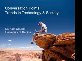 Conversation Points:
Trends in Technology & Society



Dr. Alec Couros
University of Regina
 