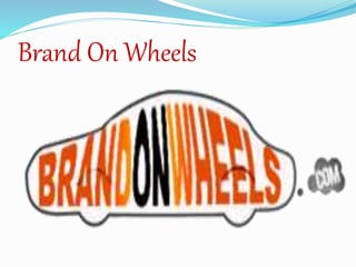Brand On Wheels 
 