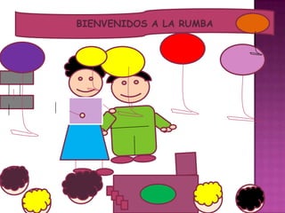 BIENVENIDOS A LA RUMBA
 