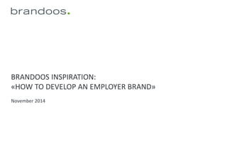 BRANDOOS INSPIRATION: «HOW TO DEVELOP AN EMPLOYER BRAND» November 2014  