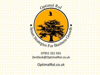 07951 321 501
ZenDesk@OptimalRoI.co.uk
OptimalRoI.co.uk
 