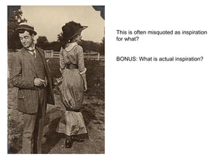 This is often misquoted as inspiration
for what?


BONUS: What is actual inspiration?
 