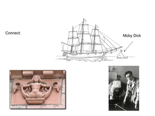 Connect:
           Moby Dick
 