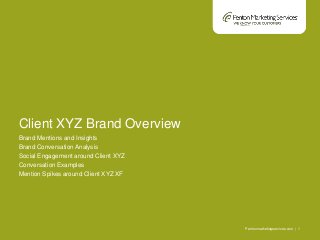 Pentonmarketingservices.com | 1
Brand Mentions and Insights
Brand Conversation Analysis
Social Engagement around Client XYZ
Conversation Examples
Mention Spikes around Client XYZ XF
Client XYZ Brand Overview
 