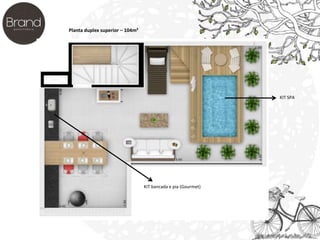 Planta duplex superior – 104m² 
KIT SPA 
KIT bancada e pia (Gourmet) 
 