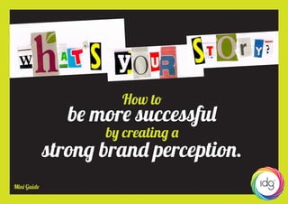 Mini Guide
How to
be more successful
by creating a
strong brand perception.
 