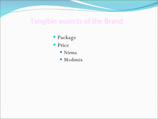 Tangible aspects of the Brand   Package  Price  Nirma  Medimix 