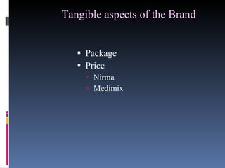Tangible aspects of the Brand   Package  Price  Nirma  Medimix 