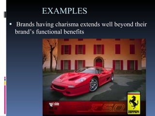 EXAMPLES Brands having charisma extends well beyond their brand’s functional benefits  