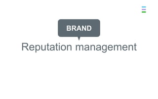 BRAND

Reputation management
 