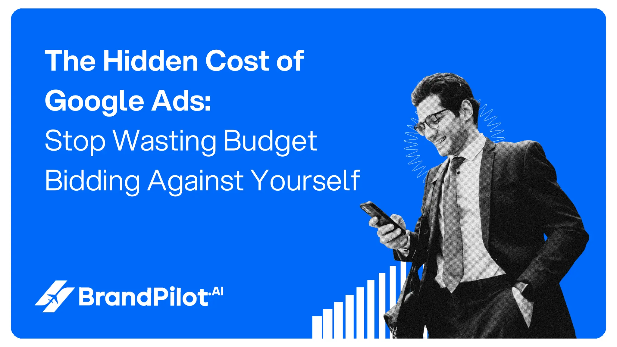 The Hidden Cost of
Google Ads:
Stop Wasting Budget
Bidding Against Yourself
 