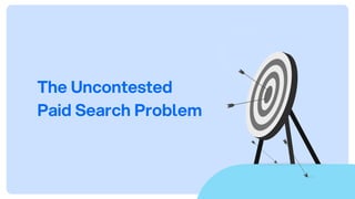 The Uncontested
Paid Search Problem
 