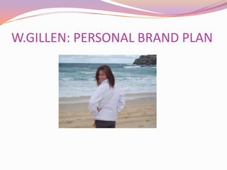 W.GILLEN: PERSONAL BRAND PLAN 