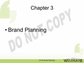 Chapter 3



• Brand Planning




             Ch-03 Brand Planning
 