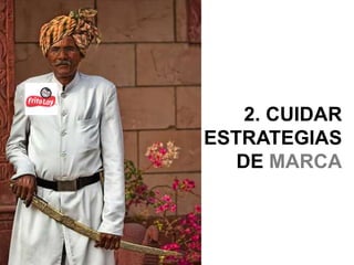 2. CUIDAR
ESTRATEGIAS
   DE MARCA
 