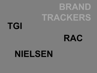 BRAND
      TRACKERS
TGI
           RAC
 NIELSEN
 