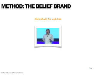 METHOD: THE BELIEF BRAND

                                                click photo for web link




                   ...