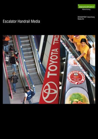 BRANDPOINT Advertising
                           Media Kit
Escalator Handrail Media
 
