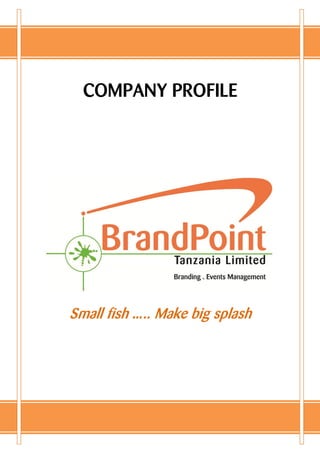 COMPANY PROFILE




Small fish ….. Make big splash
 