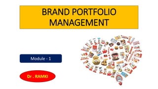 BRAND PORTFOLIO
MANAGEMENT
Module - 1
Dr . RAMKI
 