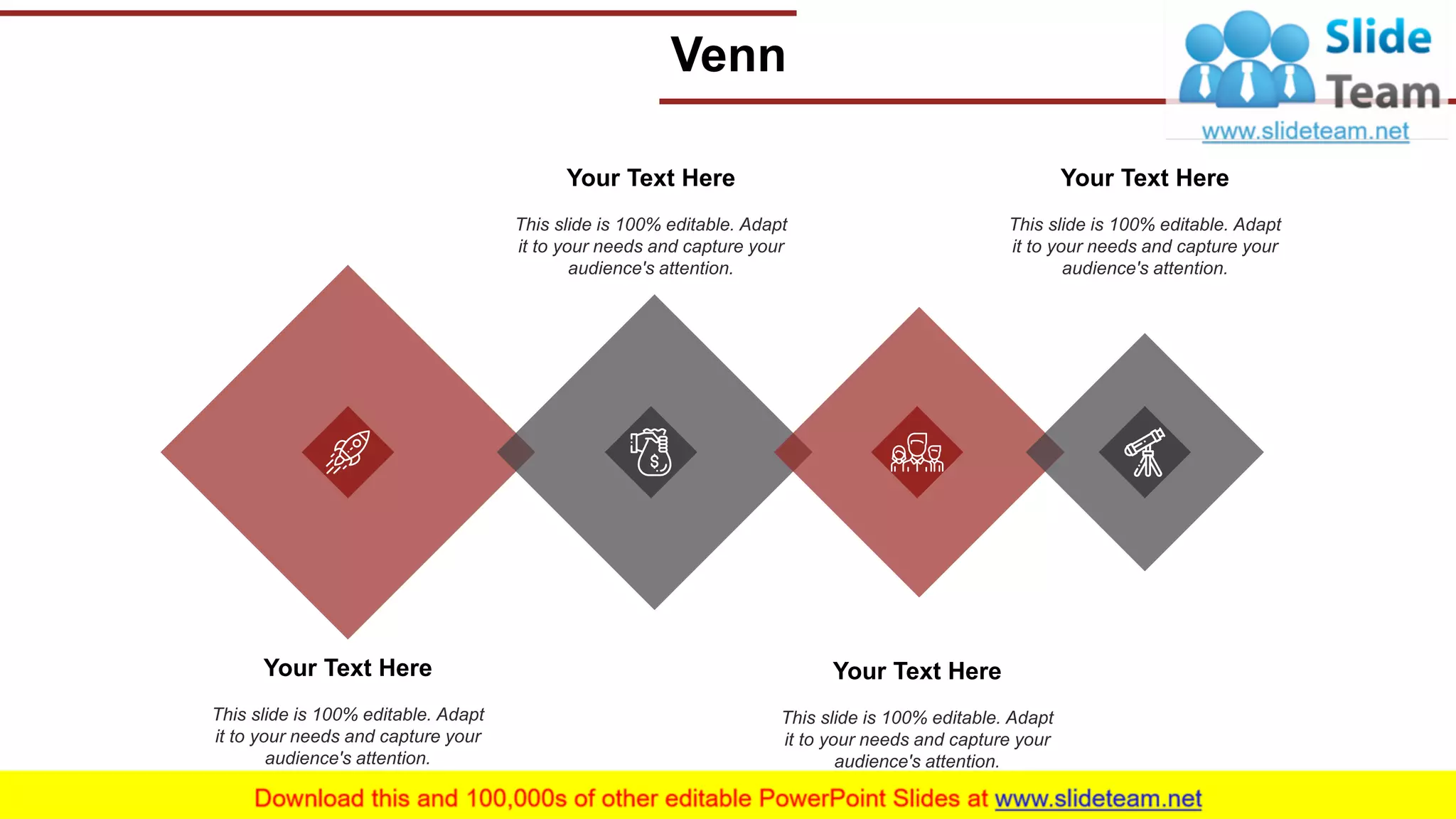 Venn
23
Your Text Here
This slide is 100% editable. Adapt
it to your needs and capture your
audience's attention.
Your Text Here
This slide is 100% editable. Adapt
it to your needs and capture your
audience's attention.
Your Text Here
This slide is 100% editable. Adapt
it to your needs and capture your
audience's attention.
Your Text Here
This slide is 100% editable. Adapt
it to your needs and capture your
audience's attention.
 