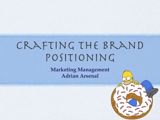 Crafting the Brand Positioning ,[object Object],[object Object]