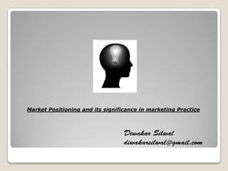 Market Positioning and its significance in marketing Practice
Diwakar Silwal
diwakarsilwal@gmail.com
 