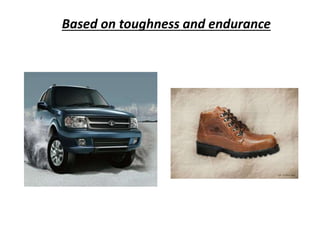 Based on toughness and endurance
 