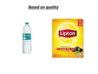 Based on quality
 