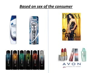 Based on sex of the consumer
 