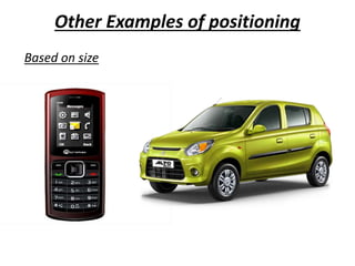 Other Examples of positioning
Based on size
 