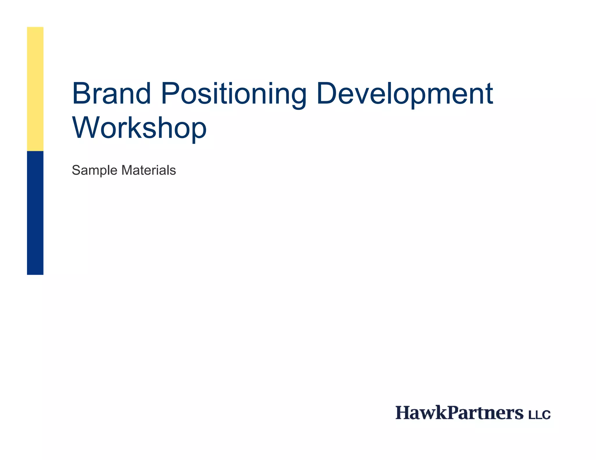 Brand Positioning Development
B d P iti i D         l     t
Workshopp
Sample Materials
 