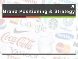 
Brand Positioning & Strategy
 