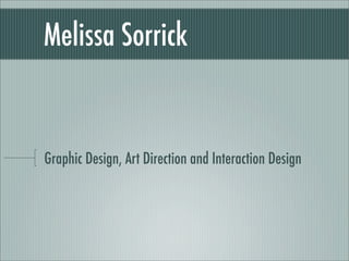 Melissa Sorrick


Graphic Design, Art Direction and Interaction Design
 