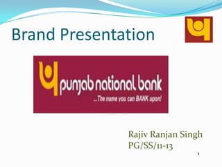 Brand Presentation




              Rajiv Ranjan Singh
              PG/SS/11-13
                              1
 