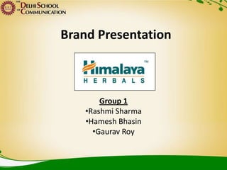 Brand Presentation



        Group 1
    •Rashmi Sharma
    •Hamesh Bhasin
      •Gaurav Roy
 