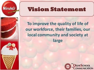 Vision Statement

 To improve the quality of life of
our workforce, their families, our
 local community and society at
              large
 