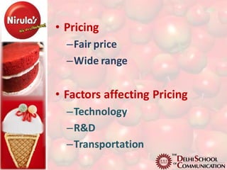 • Pricing
  –Fair price
  –Wide range

• Factors affecting Pricing
  –Technology
  –R&D
  –Transportation
 