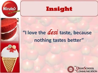 Insight


“I love the desi taste, because
      nothing tastes better”
 