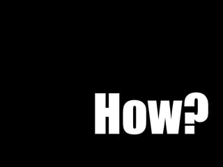 How?