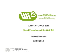 SUMMER SCHOOL 2010

Brand Promoter and the Web 2.0


       Thomas Plennert

         23.07.2010
 