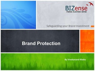 Safeguarding your Brand Investment Brand Protection By Vivekanand Matta 