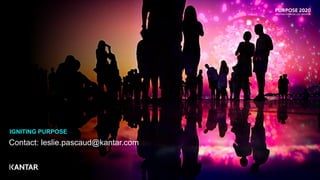 Contact: leslie.pascaud@kantar.com
IGNITING PURPOSE
 
