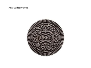 Ans. Cadbury Oreo 
 