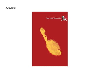 Ans. KFC 
 