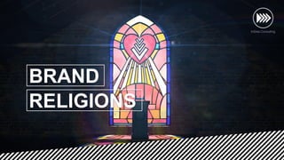 BRAND
RELIGIONS
 