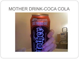 MOTHER DRINK-COCA COLA
 