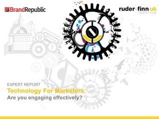 ©Ruder Finn 2012
EXPERT REPORT
Technology For Marketers:
Are you engaging effectively?
 