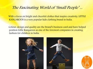 The Fascinating World of ‘Small People’ ...
With a focus on bright and cheerful clothes that inspire creativity, LITTLE
KA...